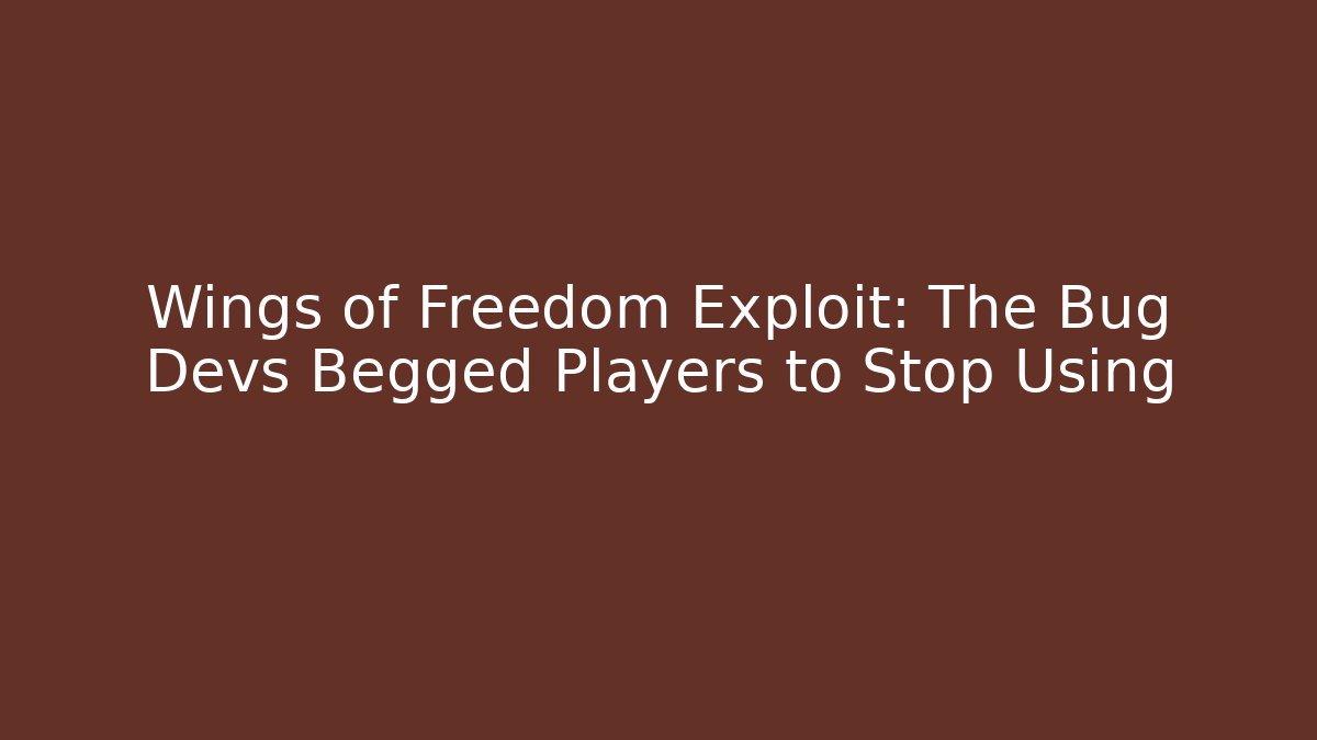 Wings of Freedom Exploit: The Bug Devs Begged Players to Stop Using - Critter Realm