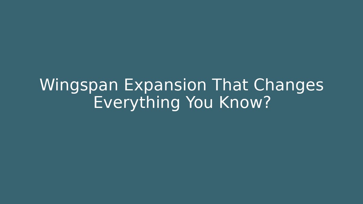 Wingspan Expansion That Changes Everything You Know? - Critter Realm