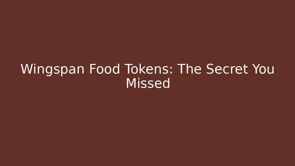 Wingspan Food Tokens: The Secret You Missed