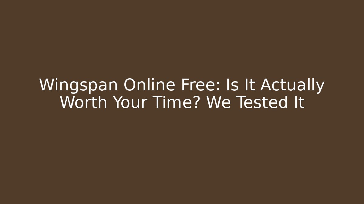 Wingspan Online Free: Is It Actually Worth Your Time? We Tested It