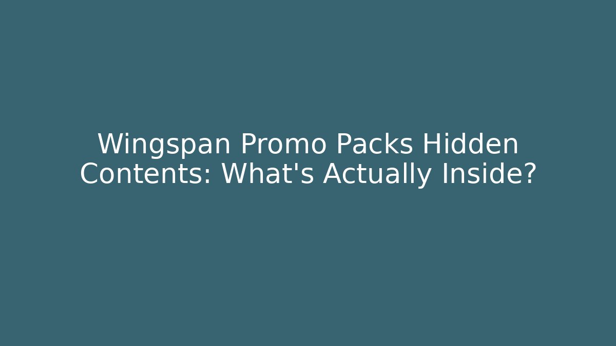 Wingspan Promo Packs Hidden Contents: What's Actually Inside?