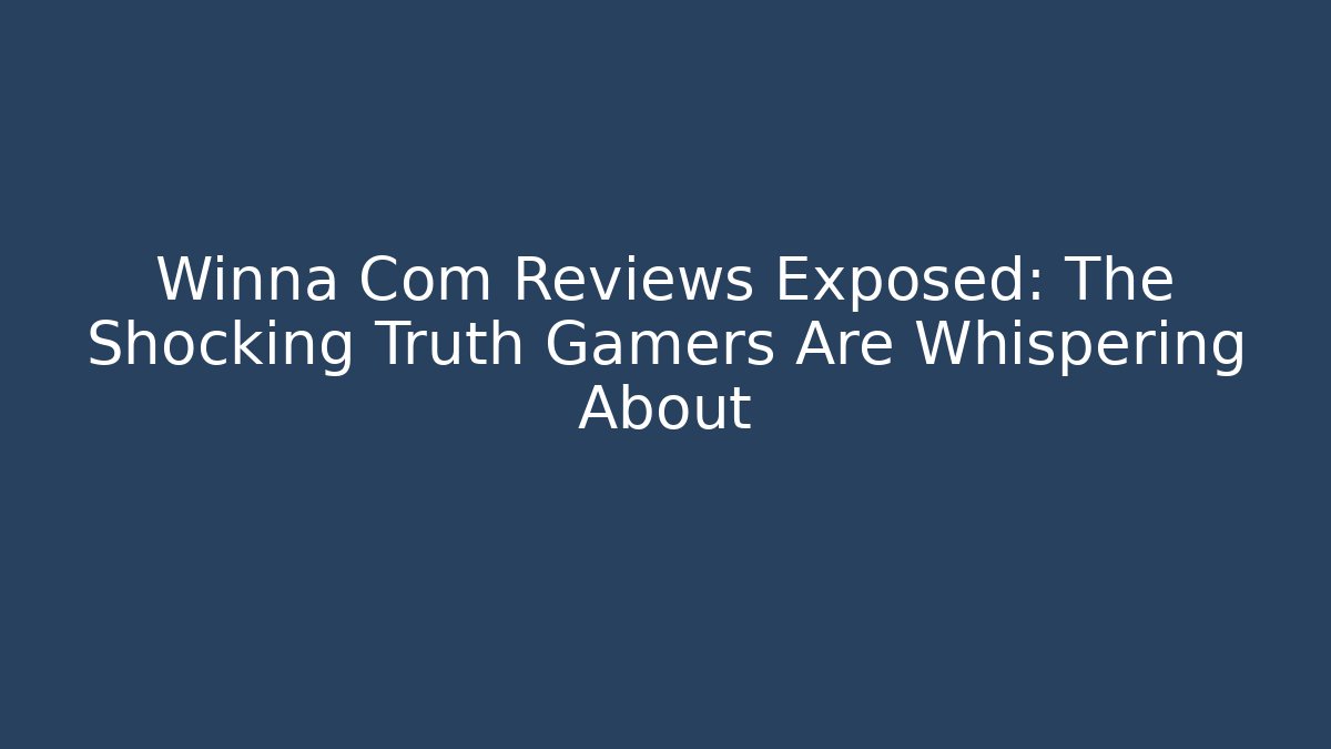 Winna Com Reviews Exposed: The Shocking Truth Gamers Are Whispering About
