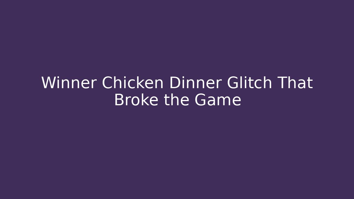 Winner Chicken Dinner Glitch That Broke the Game - Critter Realm