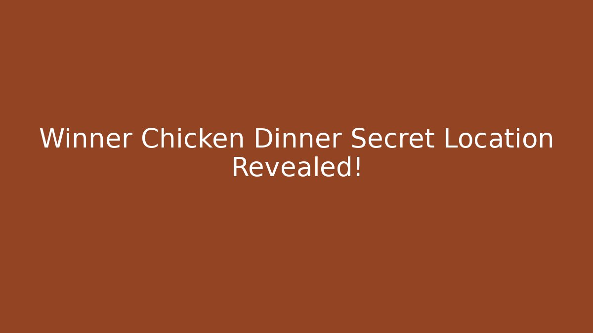 Winner Chicken Dinner Secret Location Revealed!