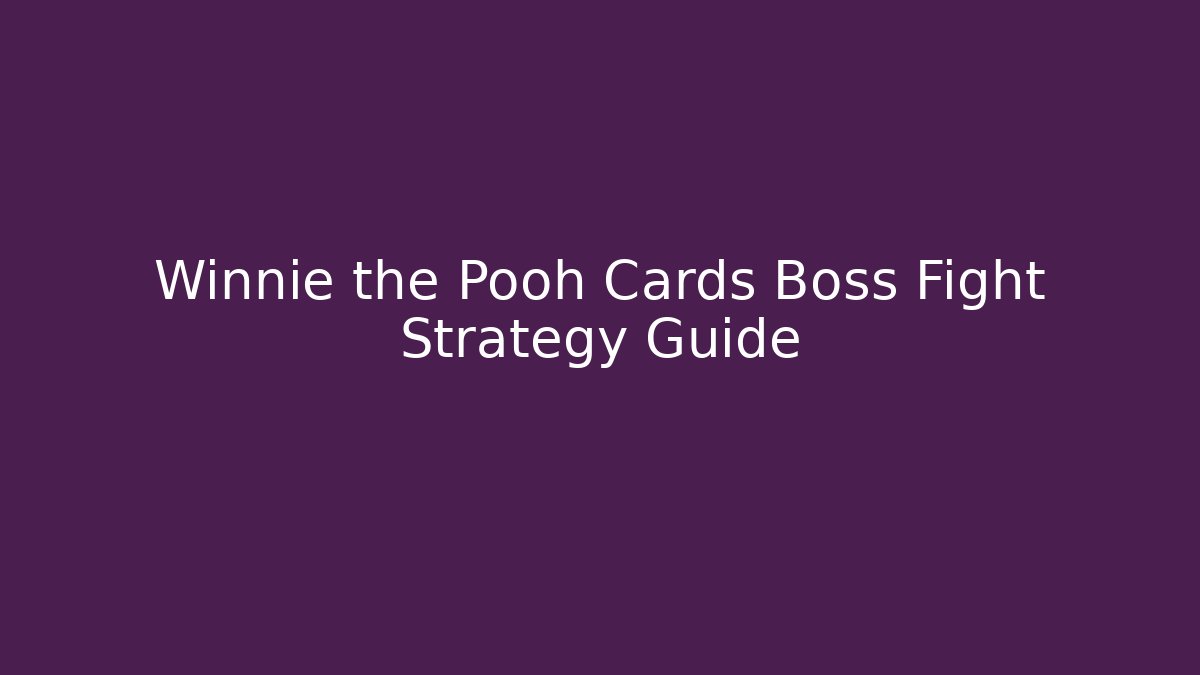 Winnie the Pooh Cards Boss Fight Strategy Guide