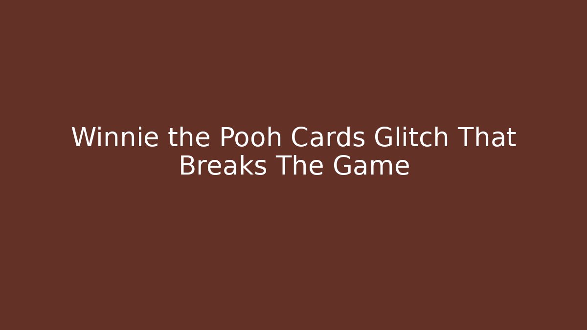 Winnie the Pooh Cards Glitch That Breaks The Game - Critter Realm