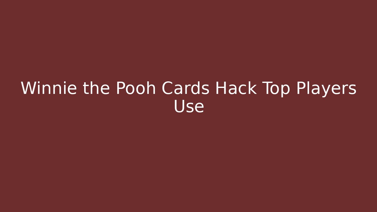 Winnie the Pooh Cards Hack Top Players Use