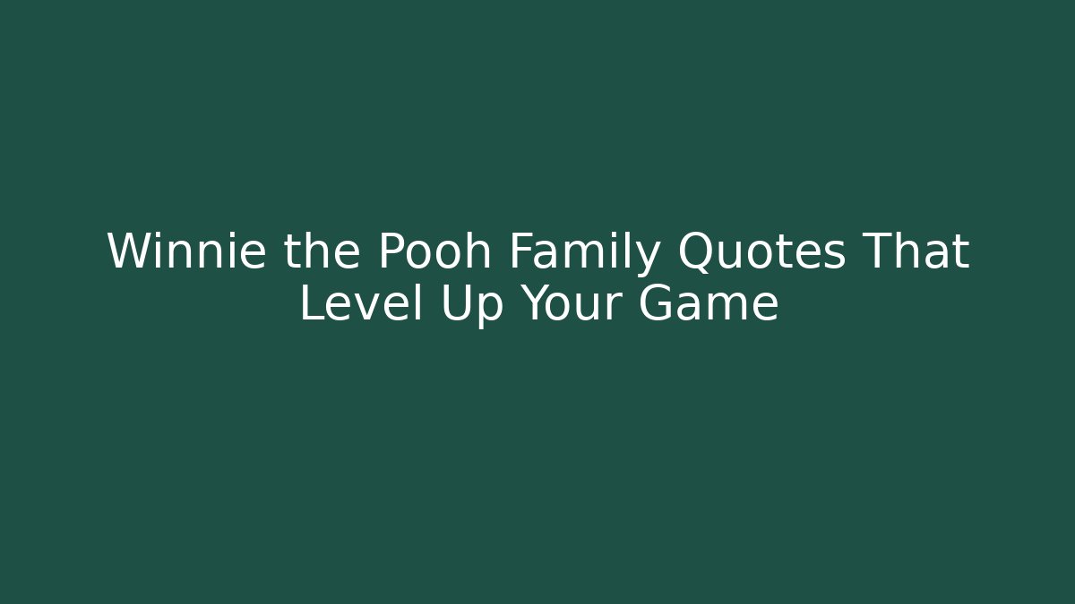 Winnie the Pooh Family Quotes That Level Up Your Game
