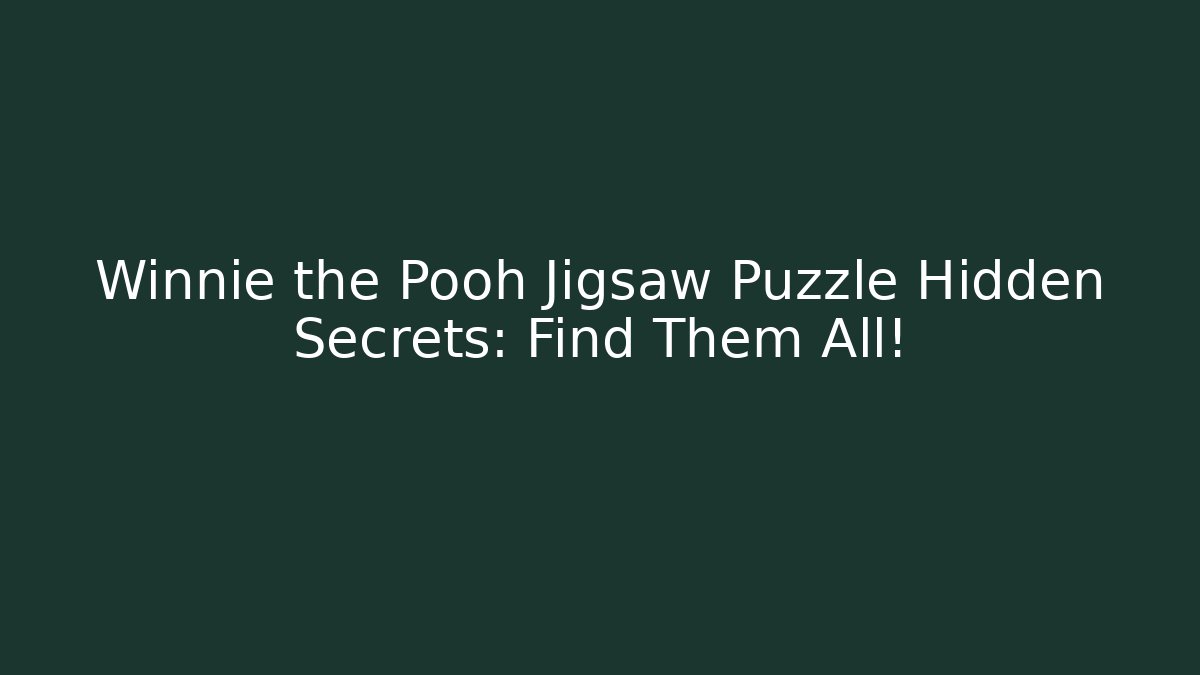 Winnie the Pooh Jigsaw Puzzle Hidden Secrets: Find Them All!