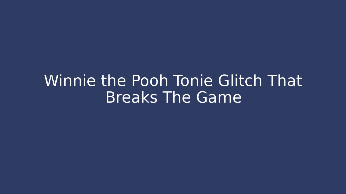 Winnie the Pooh Tonie Glitch That Breaks The Game - Critter Realm