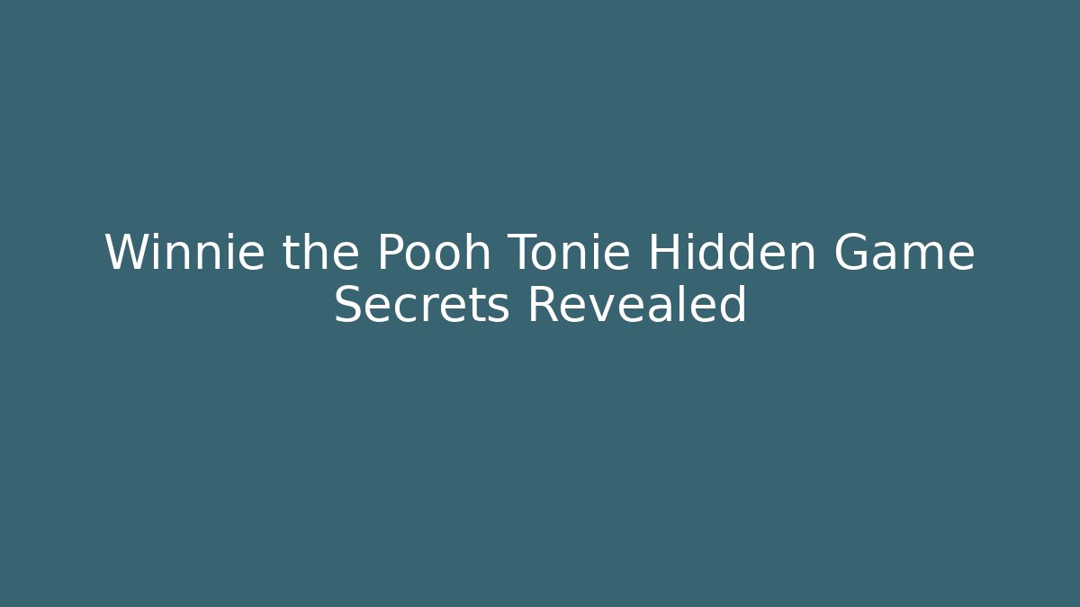 Winnie the Pooh Tonie Hidden Game Secrets Revealed