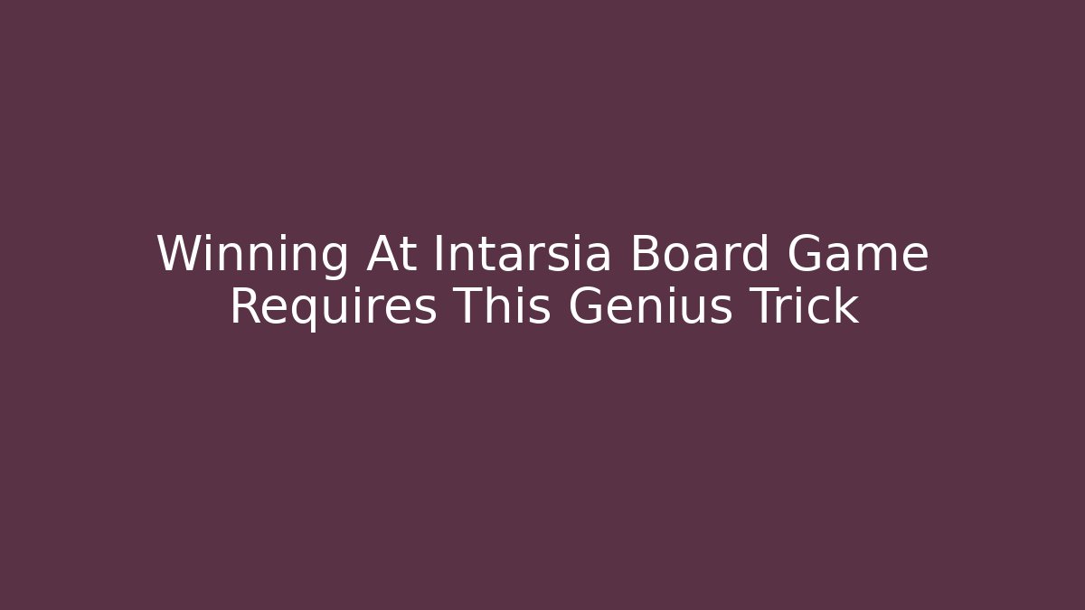 Winning At Intarsia Board Game Requires This Genius Trick