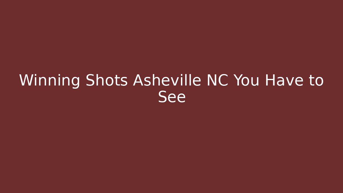 Winning Shots Asheville NC You Have to See