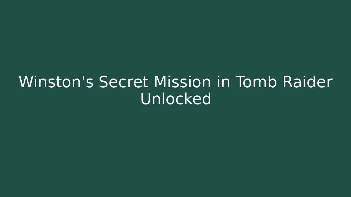 Winston's Secret Mission in Tomb Raider Unlocked