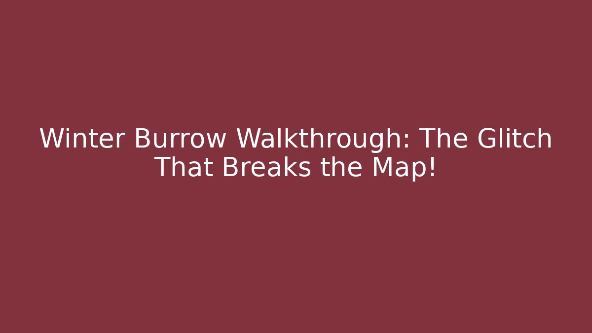 Winter Burrow Walkthrough: The Glitch That Breaks the Map!