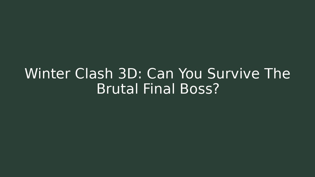 Winter Clash 3D: Can You Survive The Brutal Final Boss?