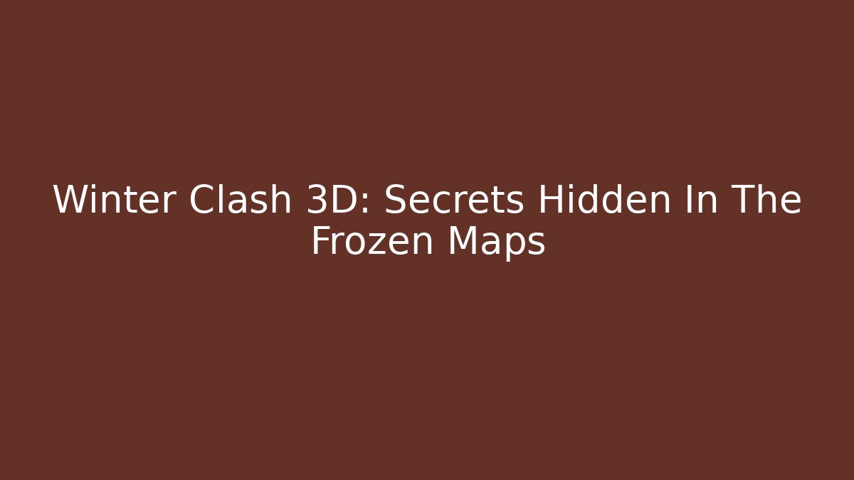 Winter Clash 3D: Secrets Hidden In The Frozen Maps