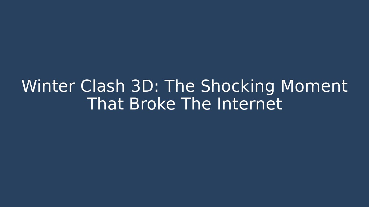 Winter Clash 3D: The Shocking Moment That Broke The Internet - Critter Realm
