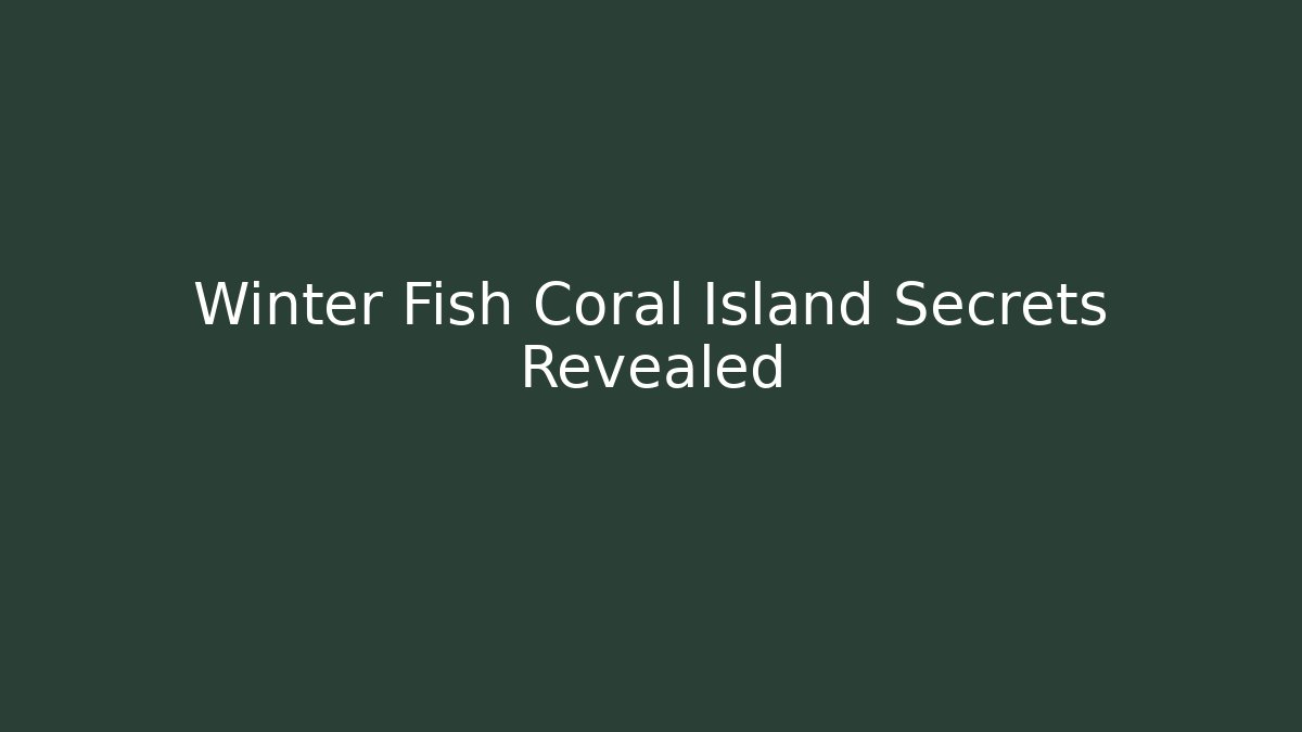 Winter Fish Coral Island Secrets Revealed - Critter Realm