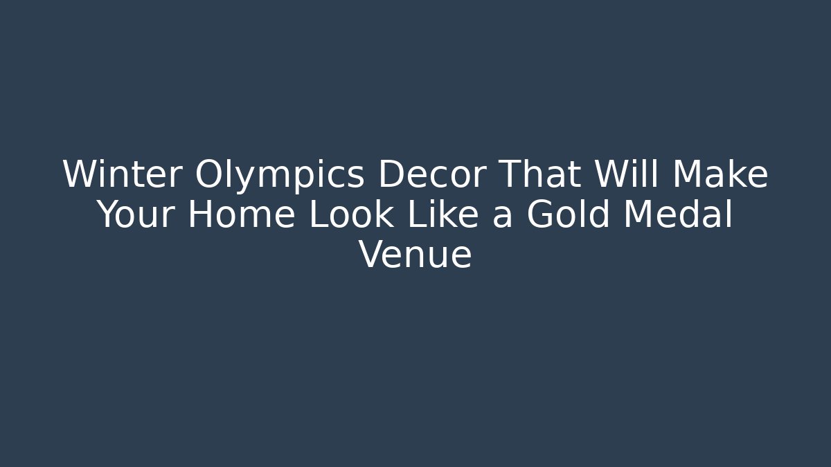 Winter Olympics Decor That Will Make Your Home Look Like a Gold Medal Venue