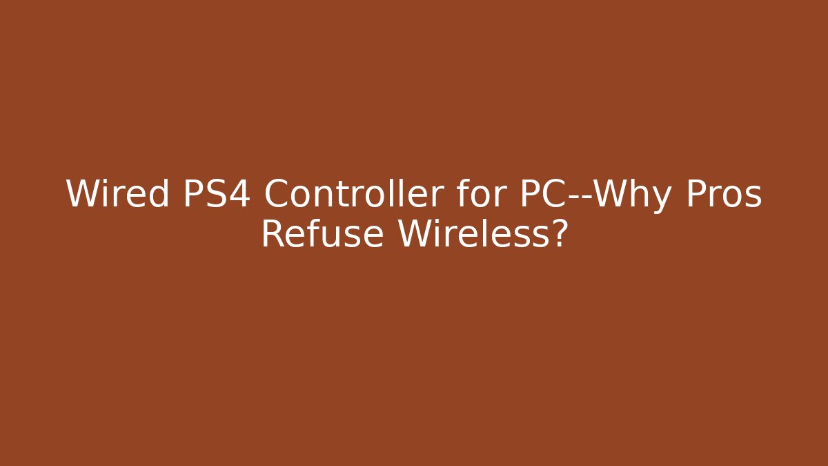 Wired PS4 Controller for PC—Why Pros Refuse Wireless? - Critter Realm