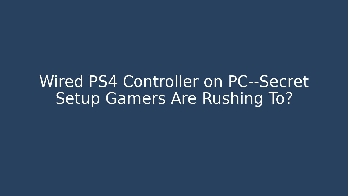 Wired PS4 Controller on PC—Secret Setup Gamers Are Rushing To?