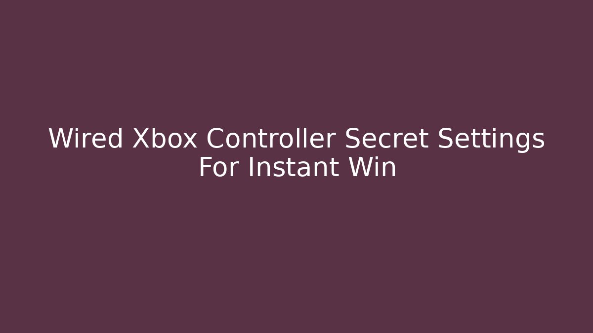 Wired Xbox Controller Secret Settings For Instant Win