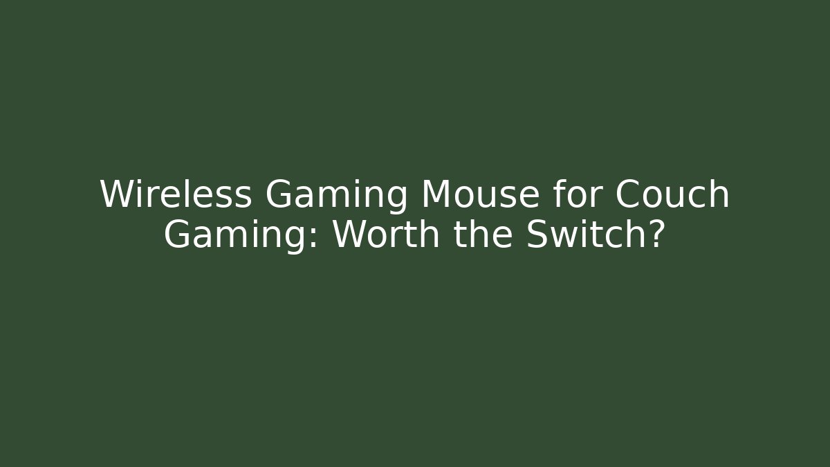 Wireless Gaming Mouse for Couch Gaming: Worth the Switch?
