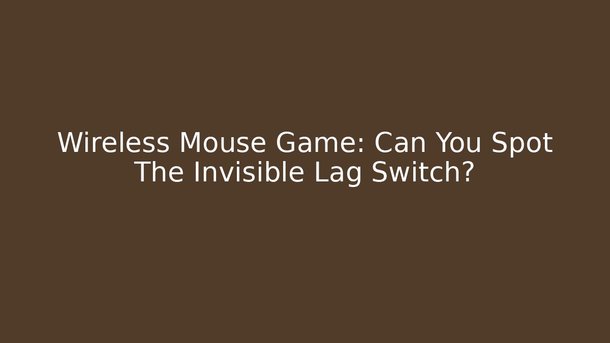 Wireless Mouse Game: Can You Spot The Invisible Lag Switch?