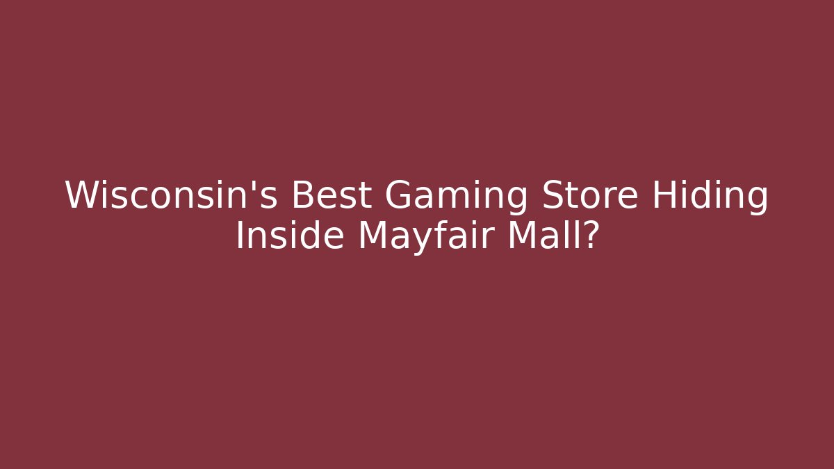 Wisconsin's Best Gaming Store Hiding Inside Mayfair Mall?