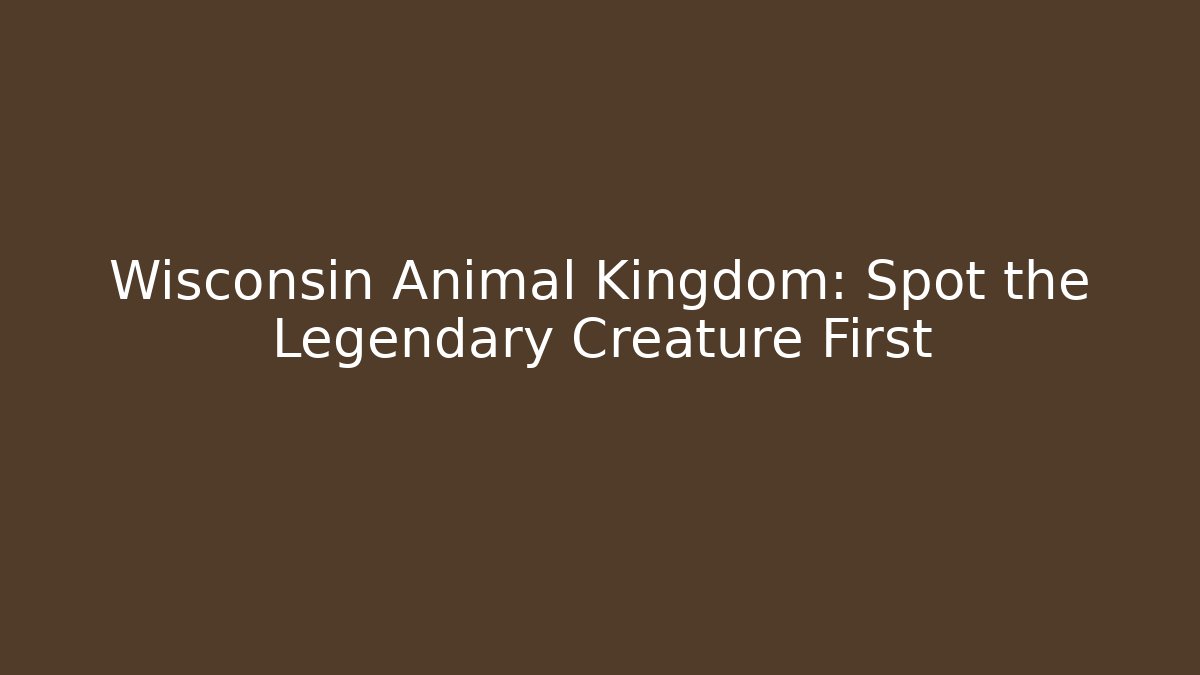 Wisconsin Animal Kingdom: Spot the Legendary Creature First