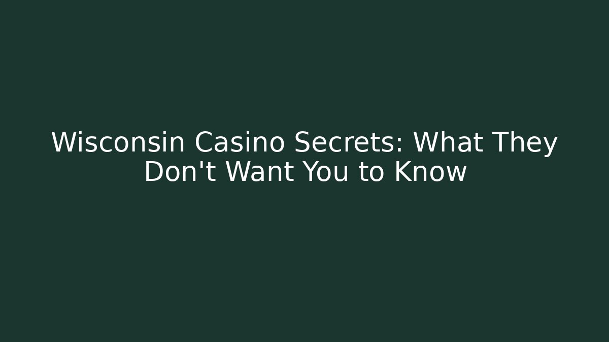 Wisconsin Casino Secrets: What They Don't Want You to Know