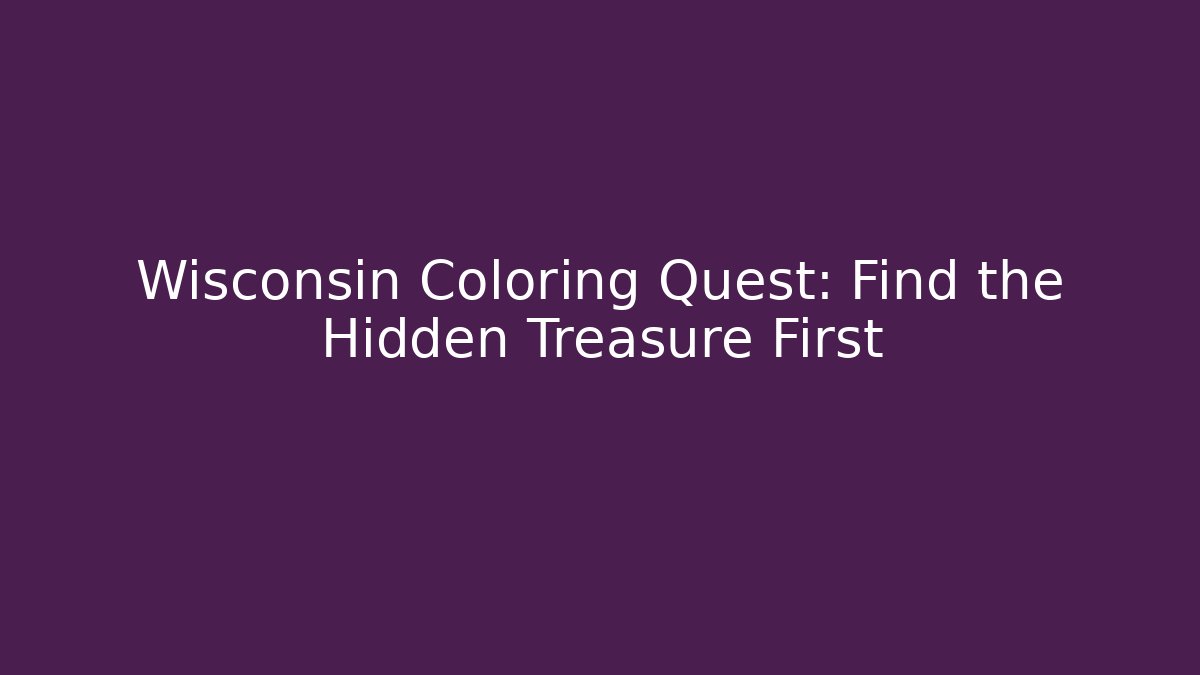 Wisconsin Coloring Quest: Find the Hidden Treasure First