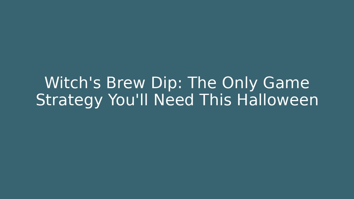 Witch's Brew Dip: The Only Game Strategy You'll Need This Halloween