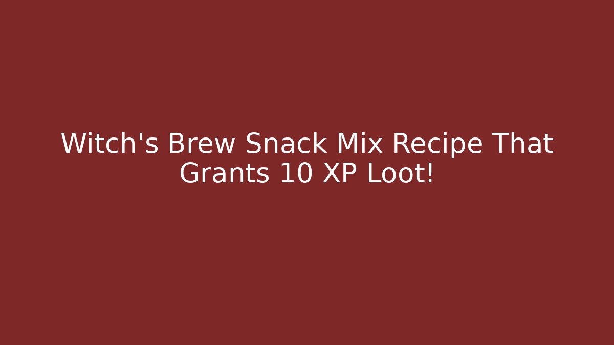 Witch's Brew Snack Mix Recipe That Grants +10 XP Loot!