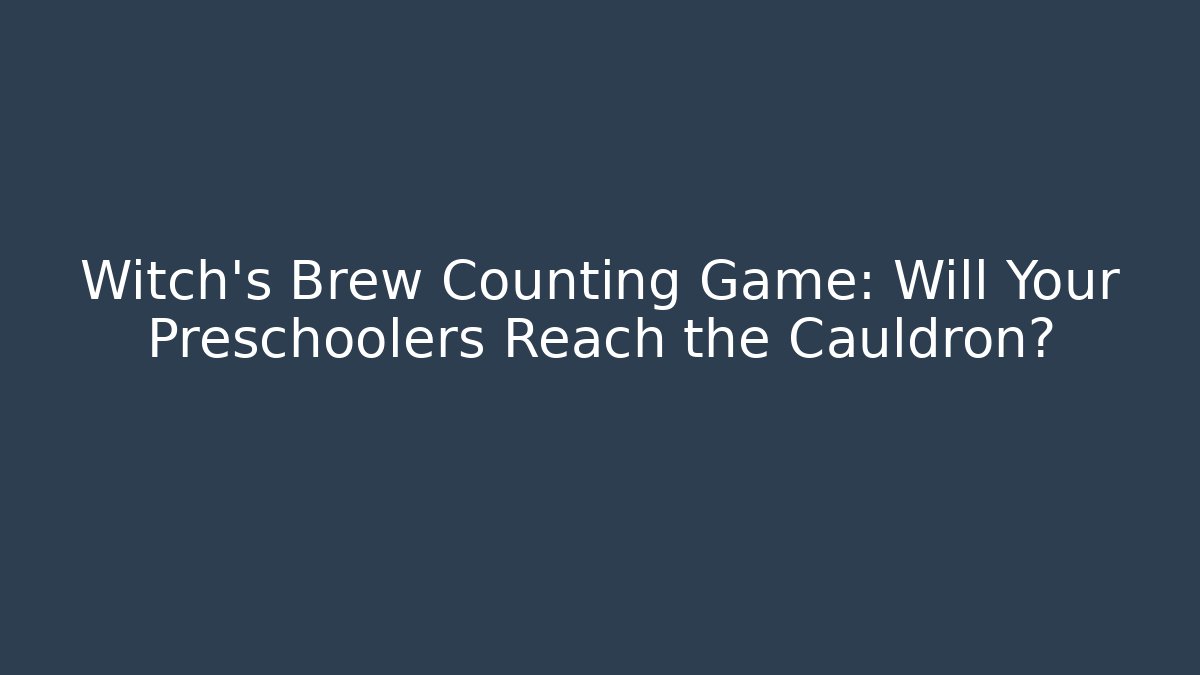 Witch’s Brew Counting Game: Will Your Preschoolers Reach the Cauldron?