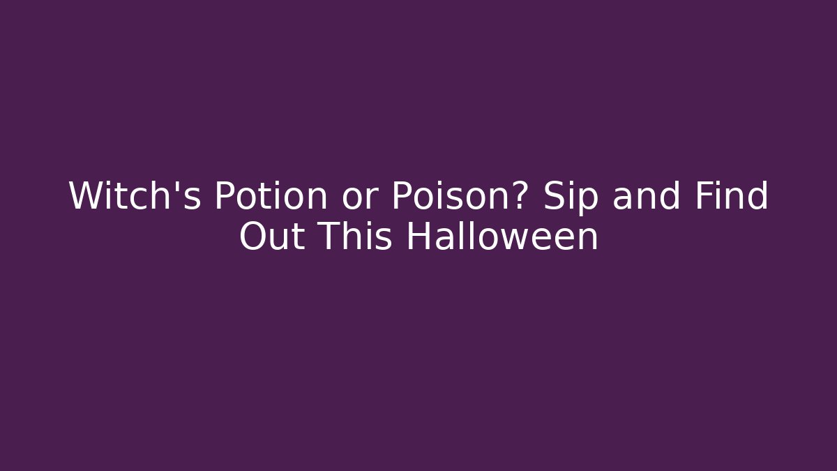 Witch’s Potion or Poison? Sip and Find Out This Halloween - Critter Realm