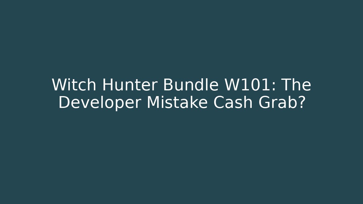 Witch Hunter Bundle W101: The Developer Mistake Cash Grab? - Critter Realm