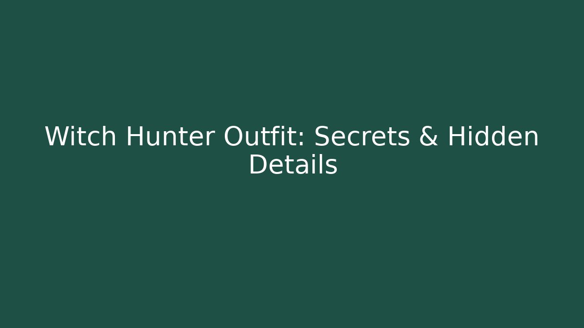 Witch Hunter Outfit: Secrets & Hidden Details