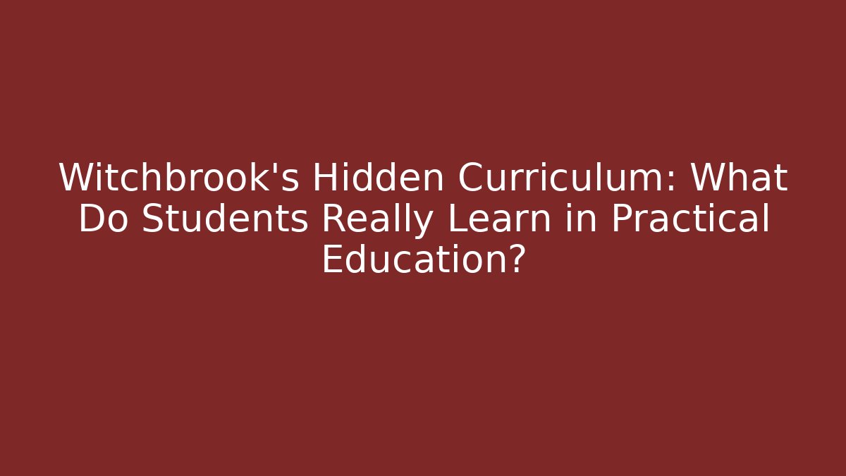 Witchbrook's Hidden Curriculum: What Do Students Really Learn in Practical Education?
