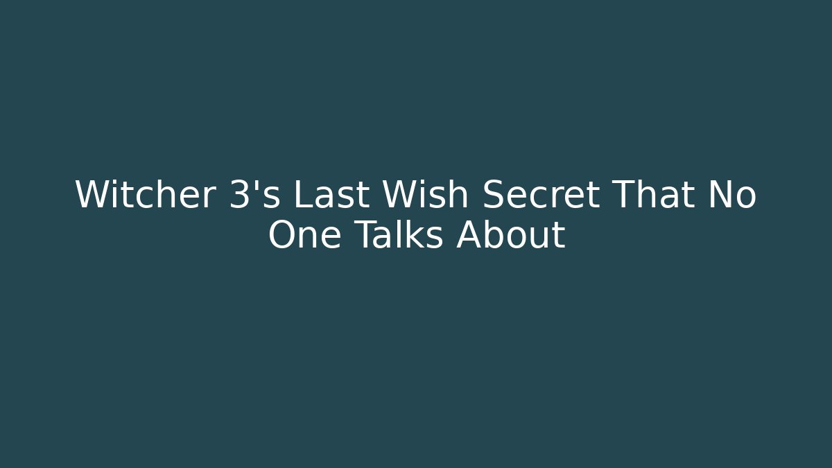 Witcher 3's Last Wish Secret That No One Talks About
