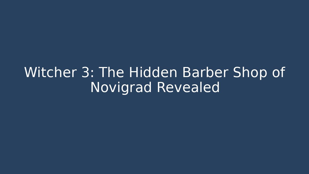 Witcher 3: The Hidden Barber Shop of Novigrad Revealed