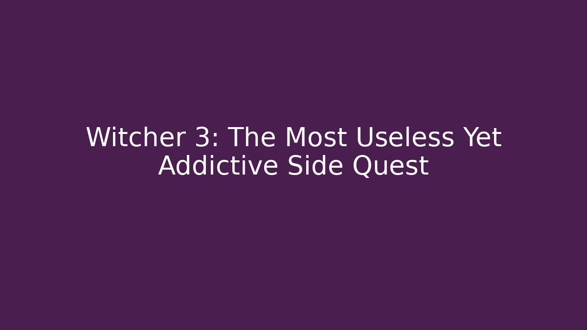 Witcher 3: The Most Useless Yet Addictive Side Quest