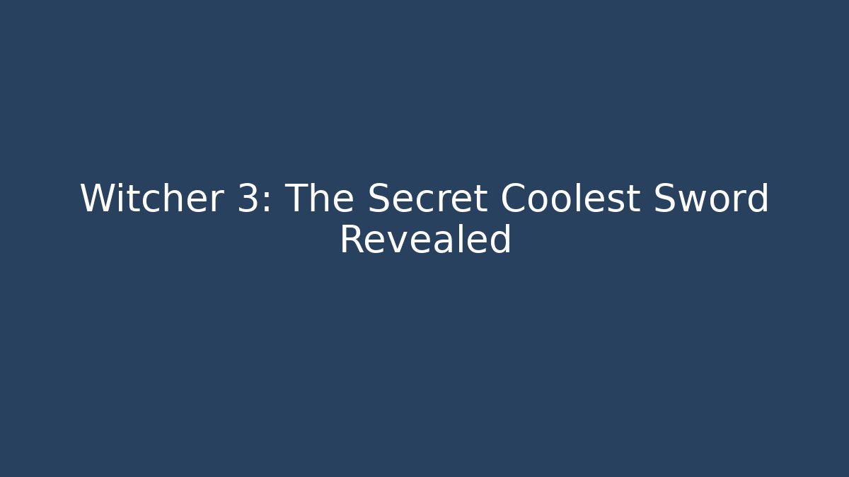 Witcher 3: The Secret Coolest Sword Revealed