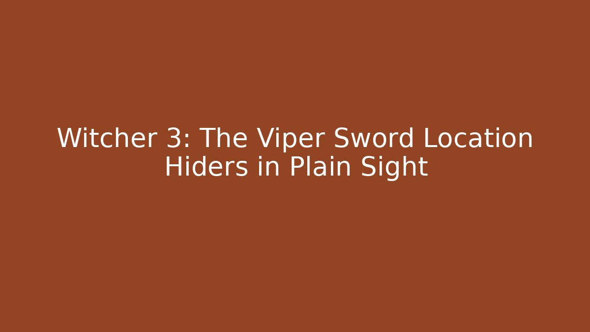 Witcher 3: The Viper Sword Location Hiders in Plain Sight