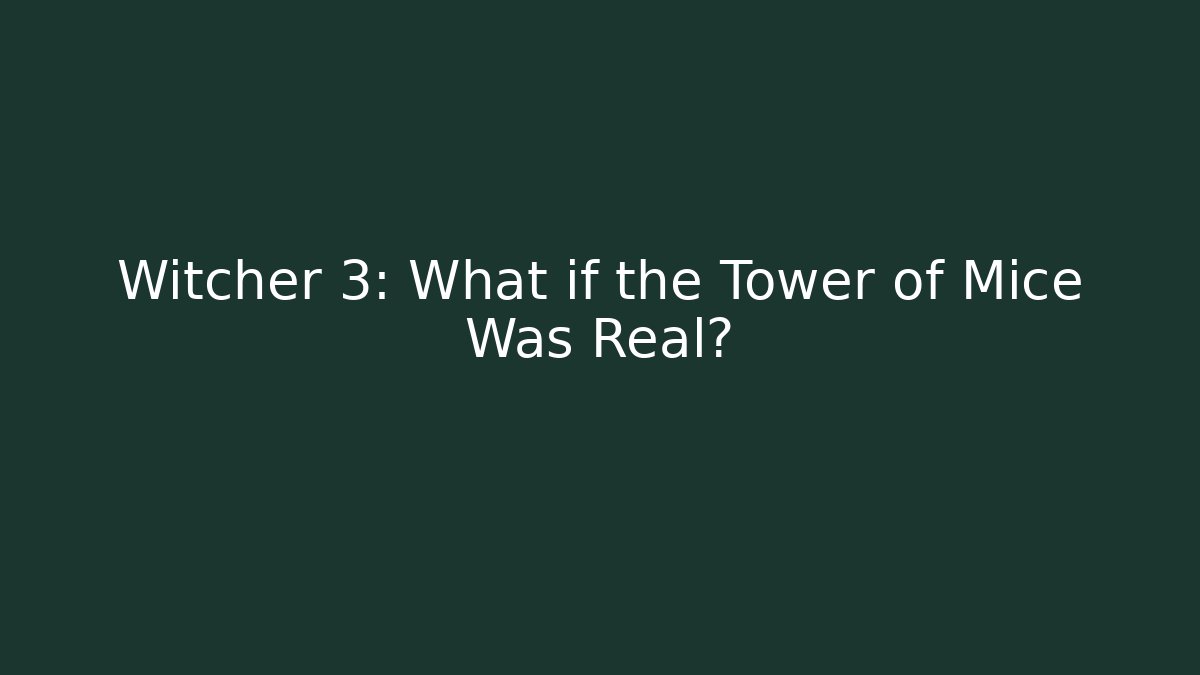 Witcher 3: What if the Tower of Mice Was Real?