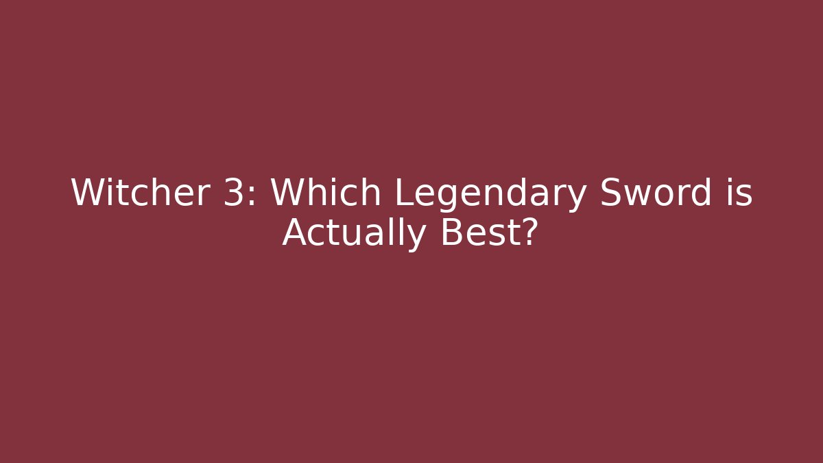 Witcher 3: Which Legendary Sword is Actually Best? - Critter Realm