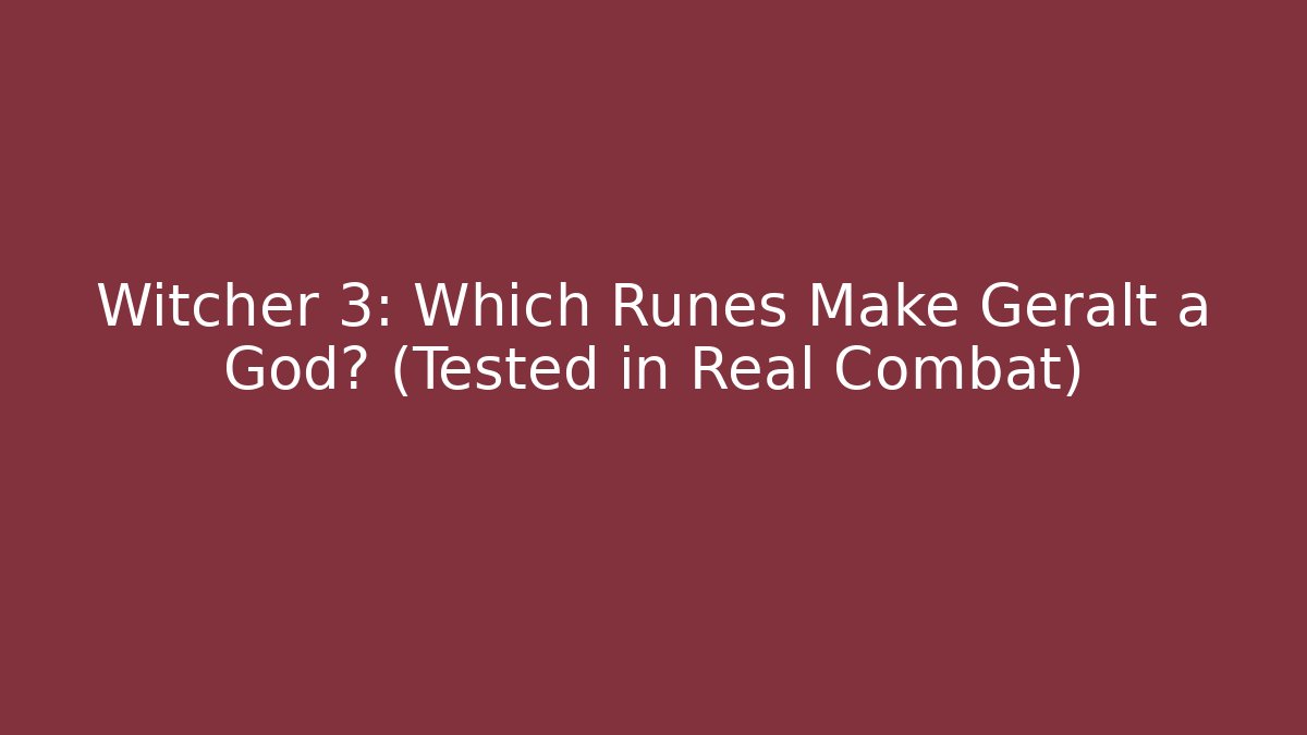 Witcher 3: Which Runes Make Geralt a God? (Tested in Real Combat)