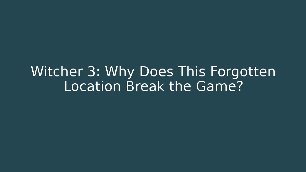 Witcher 3: Why Does This Forgotten Location Break the Game? - Critter Realm