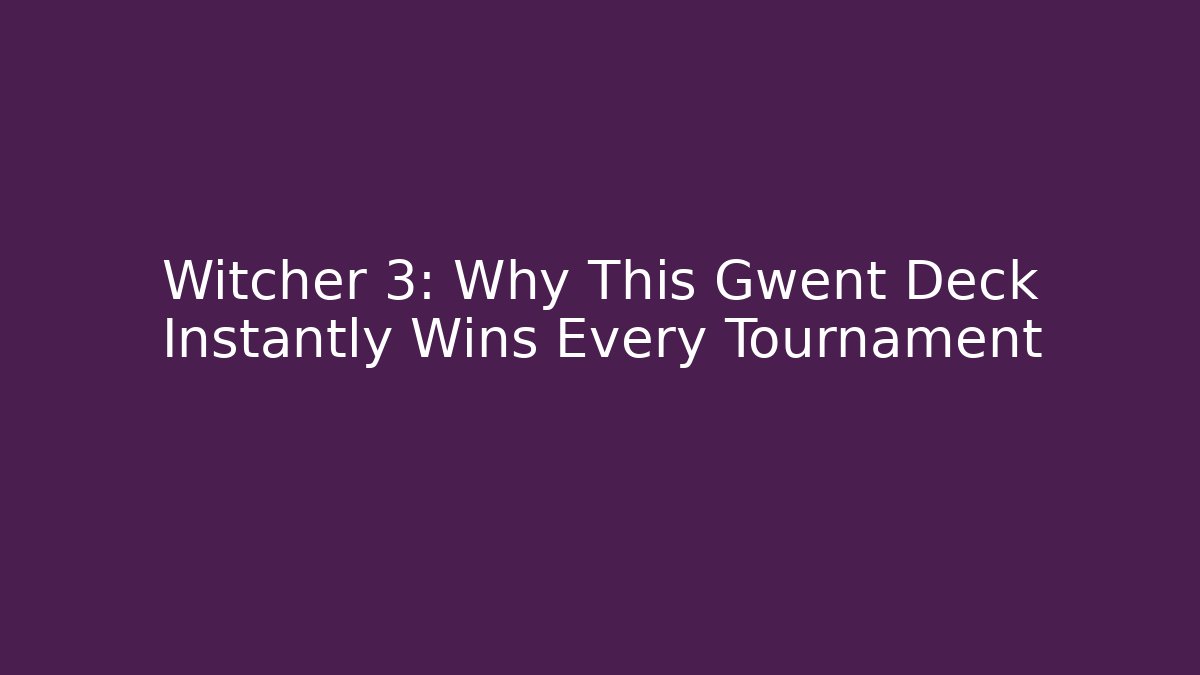 Witcher 3: Why This Gwent Deck Instantly Wins Every Tournament